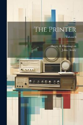 The Printer; Volume 6(English, Paperback, Henry John)