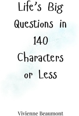 Life's Big Questions in 140 Characters or Less(English, Paperback, Beaumont Vivienne)