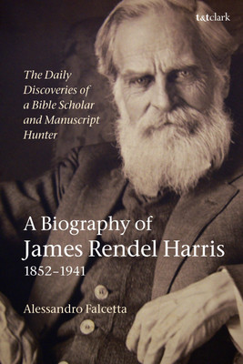 The Daily Discoveries of a Bible Scholar and Manuscript Hunter: A Biography of James Rendel Harris (1852-1941)(English, Paperback, Falcetta Alessandro)