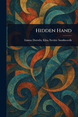 Hidden Hand(English, Paperback, Southworth Emma Dorothy Eliza Nevitte)