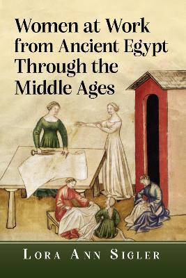 Women at Work from Ancient Egypt Through the Middle Ages(English, Paperback, Sigler Lora Ann)