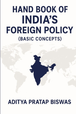 Hand Book of India’s Foreign Policy (Basic Concepts)(Paperback, Aditya Pratap Biswas)