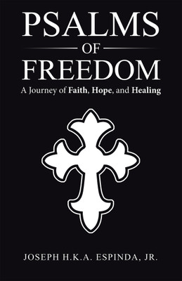Psalms of Freedom A Journey of Faith, Hope, and Healing(Paperback, Joseph H.K.A. Espinda Jr.)