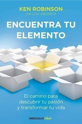 Encuentra tu elemento: El camino para descubrir to pasion y transformar tu vida / Finding Your Element(Spanish, Paperback, Robinson Ken Sir)