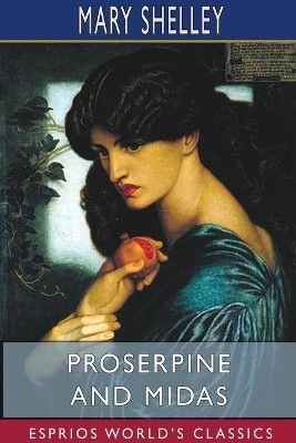 Proserpine and Midas (Esprios Classics)(English, Paperback, Shelley Mary)