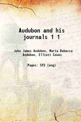 Audubon and his journals Volume 1 1897 [Hardcover](Hardcover, Audubon, John James, -,Audubon, Maria Rebecca, -,Coues, Elliott, -)