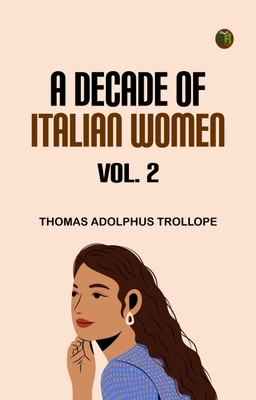 A Decade of Italian Women, vol. 2(Paperback, Thomas Adolphus Trollope)