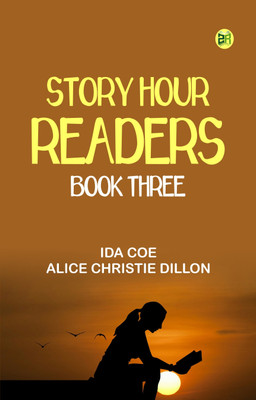 Story Hour Readers -- Book Three(Paperback, Ida Coe, Alice Christie Dillon)