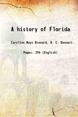 A history of Florida 1904 [Hardcover](Hardcover, Caroline Mays Brevard, H. E. Bennett)