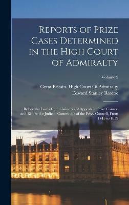 Reports of Prize Cases Determined in the High Court of Admiralty(English, Hardcover, Roscoe Edward Stanley)