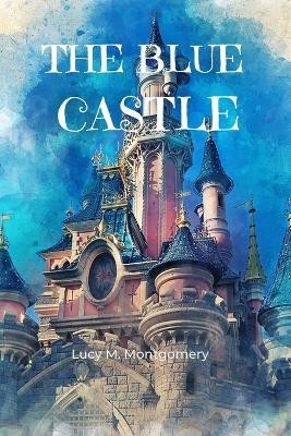 The Blue Castle (Annotated)(English, Paperback, Montgomery Lucy M)
