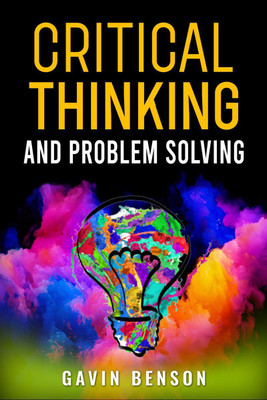 CRITICAL THINKING AND PROBLEM SOLVING(English, Paperback, Gavin Benson)
