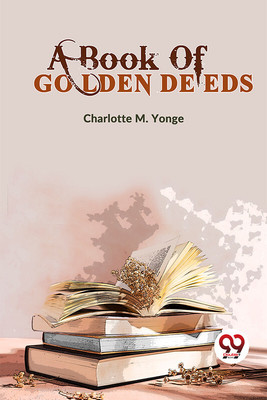 A Book Of Golden Deeds(English, Paperback, M Yonge Charlotte)