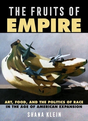 The Fruits of Empire(English, Hardcover, Klein Shana)