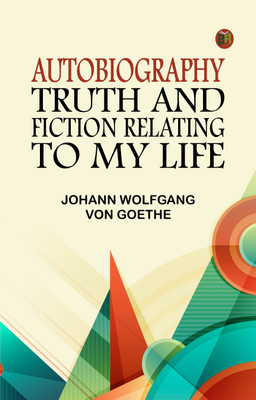 Autobiography: Truth and Fiction Relating to My Life(Paperback, Johann Wolfgang von Goethe)