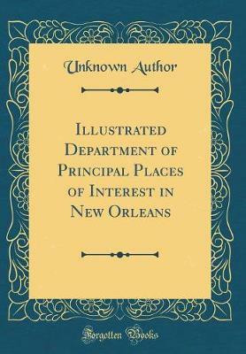 Illustrated Department of Principal Places of Interest in New Orleans (Classic Reprint)(English, Hardcover, Author Unknown)
