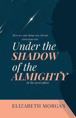 Under the Shadow of the Almighty(English, Paperback, Morgan Elizabeth A)