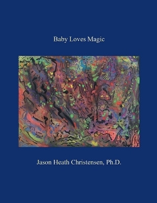 Baby Loves Magic(English, Paperback, Christensen Jason Heath)