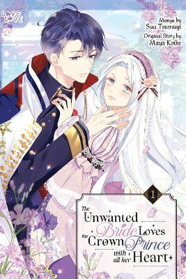The Unwanted Bride Loves the Crown Prince With All Her Heart, Volume 1(English, Paperback, Tsumugi Sua)