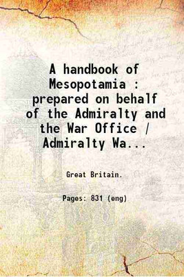 A handbook of Mesopotamia : prepared on behalf of the Admiralty and the War Office / Admiralty War Staff Intelligence Division. vol.3. Volume 3 1917 [Hardcover](Hardcover, Great Britain.)