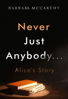 Never Just Anybody...Alice's Story(English, Paperback, McCarthy Barbara)