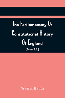 The Parliamentary Or Constitutional History Of England, From The Earliest Times, To The Restoration Of King Charles Ii (Volume Xxii)(Paperback, Several Hands)