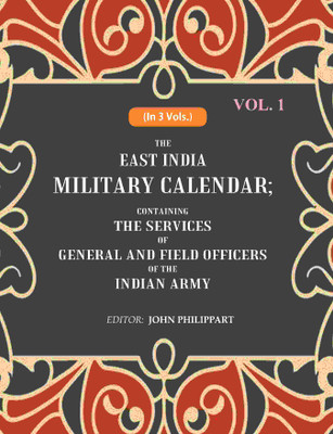 The East India Military Calendar: Containing the Services of General and Field Officers of the Indian Army 1st(Paperback, Editor: John Philippart)