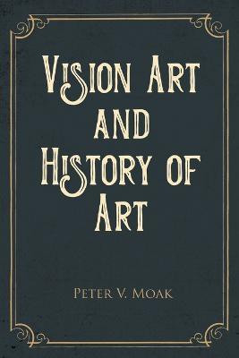 Vision Art and History of Art(English, Paperback, Moak Peter V)