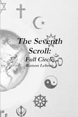 The Seventh Scroll: Full Circle(English, Paperback, Lebron Ramon)