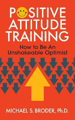Positive Attitude Training(English, Paperback, Broder Michael S. Ph.D.)