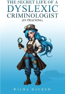 The Secret Life of a dyslexic criminologist (In Training)(English, Paperback, Mayhem Wilma)
