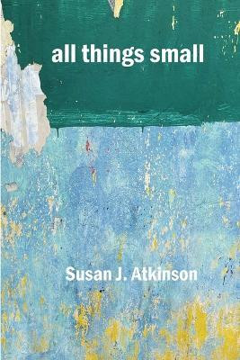 all things small(English, Paperback, Atkinson Susan J)