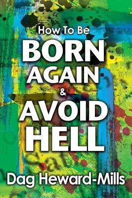 How to be Born Again and avoid Hell(English, Paperback, Heward-Mills Dag)