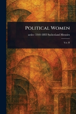Political Women(English, Paperback, Menzies Sutherland Active 1840-1883)