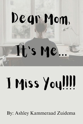 Dear Mom, it's Me.... I miss you!!(English, Paperback, Zuidema Ashley)