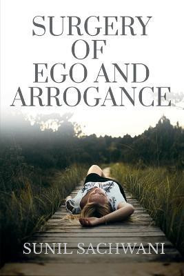Surgery of Ego and Arrogance(English, Paperback, Sachwani Sunil)