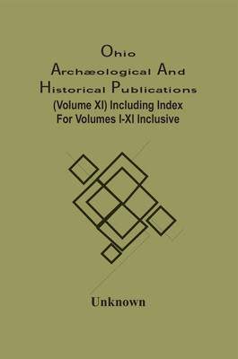 Ohio Archæological And Historical Publications (Volume Xi) Including Index For Volumes I-Xi Inclusive(Paperback, Unknown)