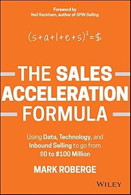 The Sales Acceleration Formula: Using Data, Technology, and Inbound Selling to go from $0 to $100 Million(Paperback, Mark Roberge (Author))
