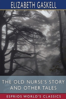 The Old Nurse's Story and Other Tales (Esprios Classics)(English, Paperback, Gaskell Elizabeth)