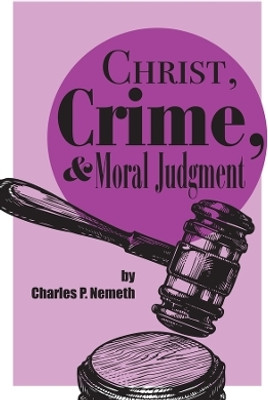 Christ, Crime, and Moral Judgment(English, Paperback, Nemeth Charles P.)