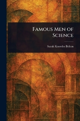 Famous Men of Science(English, Paperback, Bolton Sarah Knowles)