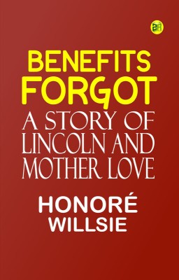 Benefits Forgot: A Story of Lincoln and Mother Love(Paperback, HONORÉ WILLSIE)