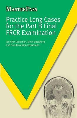 Practice Long Cases for the Part B Final FRCR Examination(English, Paperback, Davidson Jennifer)