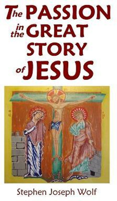 The Passion In The Great Story of Jesus(English, Paperback, Wolf Stephen Joseph)