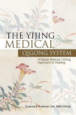 The Yijing Medical Qigong System(English, Paperback, Friedman Lac Dmq Suzanne B)