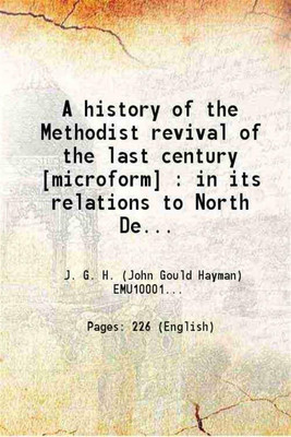 A history of the Methodist revival of the last century : In its relations to North Devon, from the first visit of the Wesleys to the centenary year in 1839 1898 [Hardcover](Hardcover, John Gould Hayman)