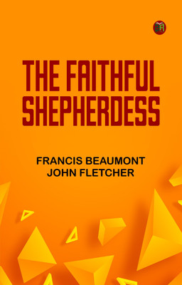 The Faithful Shepherdess(Paperback, Francis Beaumont, John Fletcher)
