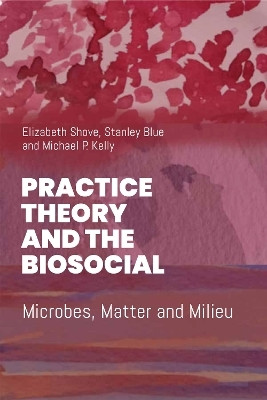Practice Theory and the Biosocial(English, Hardcover, Shove Elizabeth)
