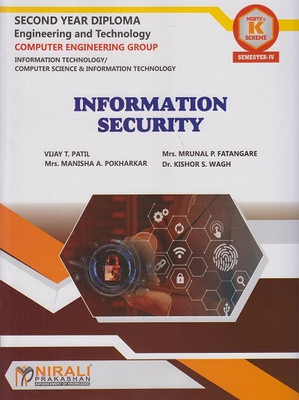 INFORMATION SECURITY - MSBTE K Scheme – Semester 4 – Second Year Diploma Course In Information Technology and Computer Science and Information Technology(Paperback, Vijay T. Patil, Mrs. Mrunal P. Fatangare, Mrs. Manisha A. Pokharkar, Dr. Kishor S. Wagh)