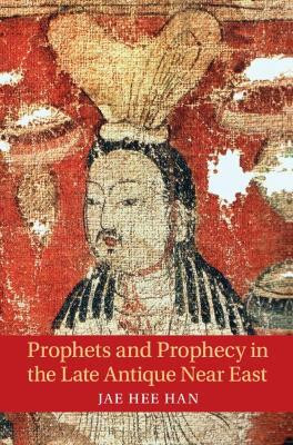 Prophets and Prophecy in the Late Antique Near East(English, Hardcover, Han Jae Hee)